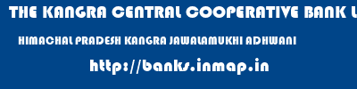 THE KANGRA CENTRAL COOPERATIVE BANK LIMITED  HIMACHAL PRADESH KANGRA JAWALAMUKHI ADHWANI  banks information 